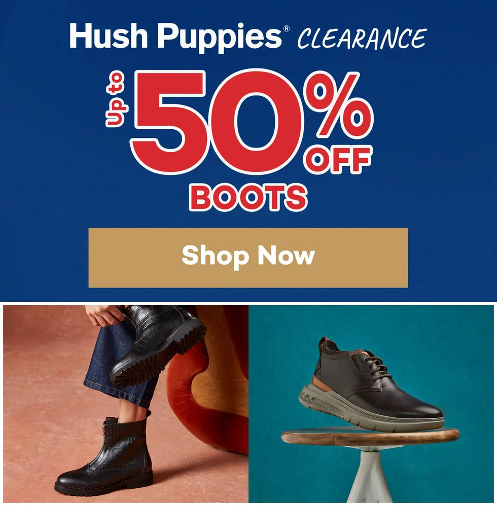 Hush Puppies CLEARANCE. Up to 50% OFF BOOTS. SHOP NOW